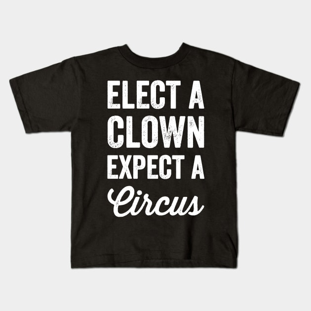 Elect a clown expect a circus Kids T-Shirt by captainmood